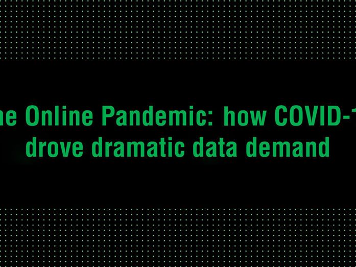 The Online Pandemic: how COVID-19 drove dramatic data demand